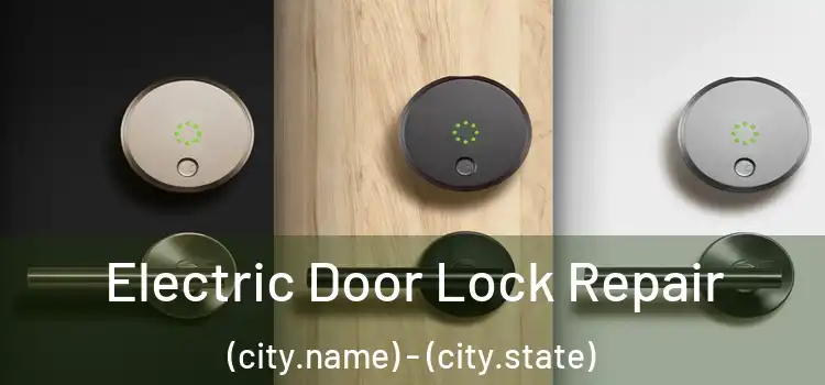 Electric Door Lock Repair (city.name) - (city.state)